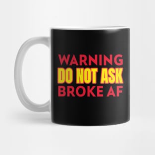 Warning Do Not Ask Broke AF Funny Mug